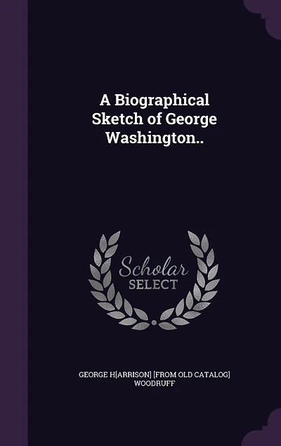 A Biographical Sketch of George Washington (Classic Reprint)
