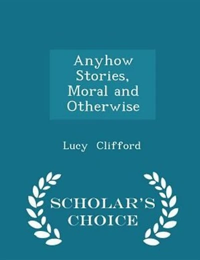 Anyhow Stories, Moral and Otherwise - Scholar's Choice Edition