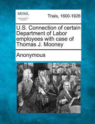 U.s. Connection Of Certain Department Of Labor Employees With Case Of Thomas J. Mooney