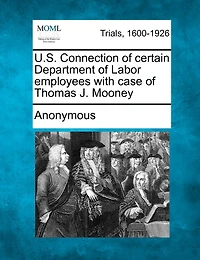 U.s. Connection Of Certain Department Of Labor Employees With Case Of Thomas J. Mooney