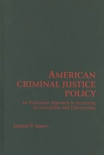 American Criminal Justice Policy: An Evaluation Approach to Increasing Accountability and Effectiveness