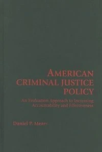 American Criminal Justice Policy: An Evaluation Approach to Increasing Accountability and Effectiveness