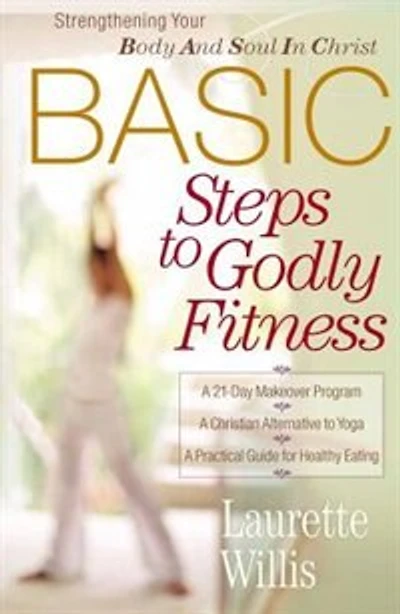 BASIC Steps to Godly Fitness: Strengthening Your Body and Soul in Christ