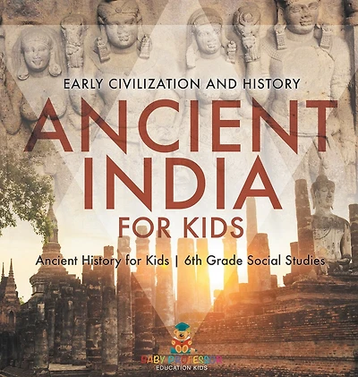 Ancient India for Kids - Early Civilization and History Ancient History for Kids 6th Grade Social Studies