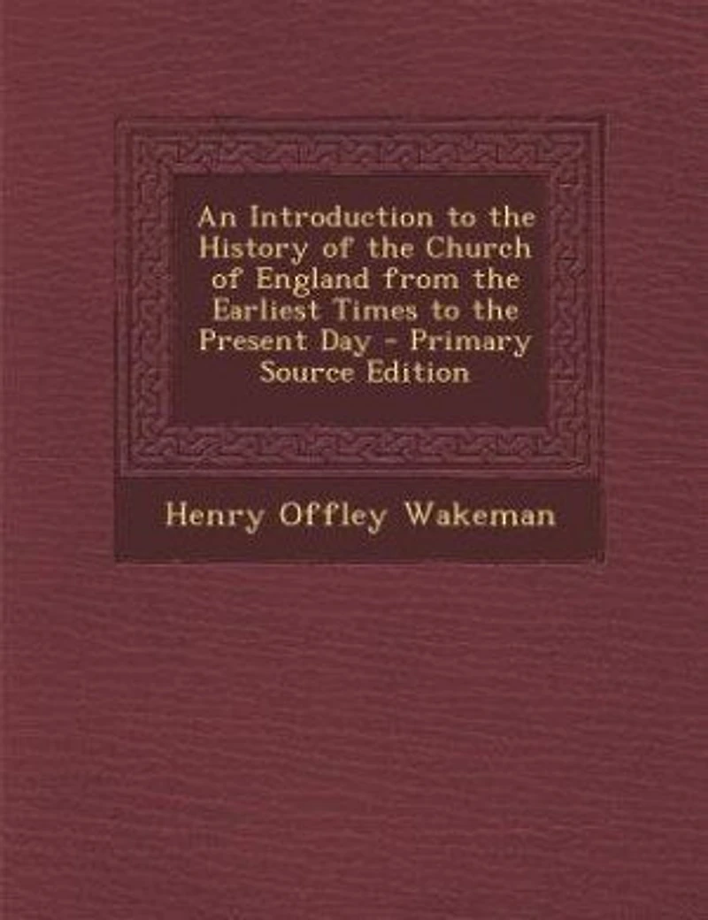 An Introduction to the History of Church England From Earliest Times Present Day