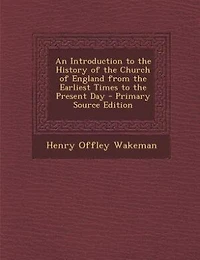 An Introduction to the History of Church England From Earliest Times Present Day