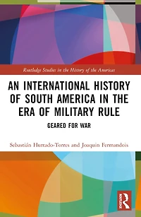 An International History of South America the Era Military Rule: Geared for War