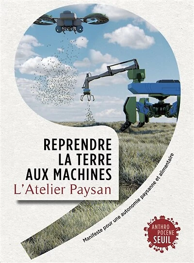 Reprendre la terre aux machines: manifeste pour une autonomie paysanne et alimentaire