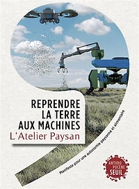 Reprendre la terre aux machines: manifeste pour une autonomie paysanne et alimentaire
