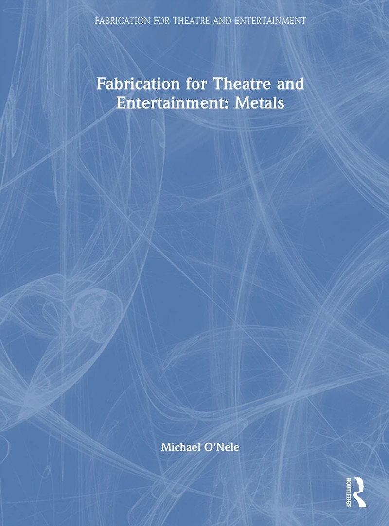Fabrication for Theatre and Entertainment: Metals