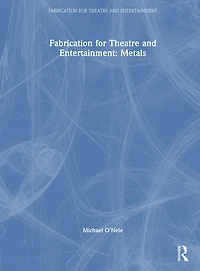 Fabrication for Theatre and Entertainment: Metals