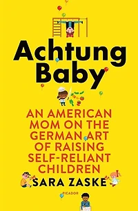 Achtung Baby: An American Mom On The German Art Of Raising Self-reliant Children