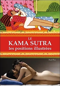 Le Kama-sutra : les positions illustrées: illustrées
