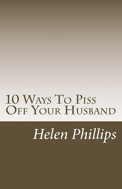 10 Ways To Piss Off Your Husband