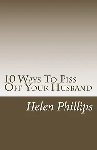 10 Ways To Piss Off Your Husband