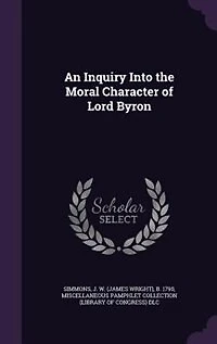 An Inquiry Into the Moral Character of Lord Byron (Classic Reprint)