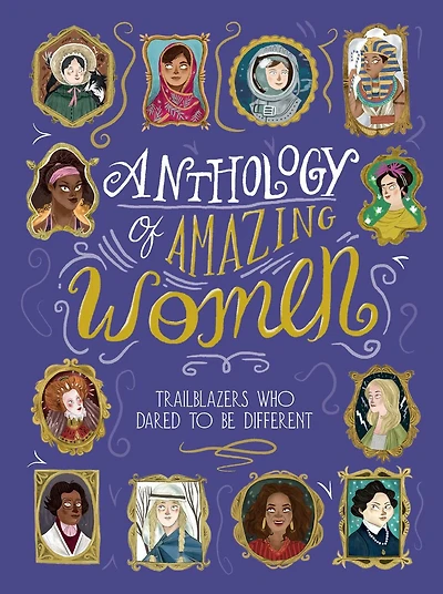 Anthology of Amazing Women: Trailblazers Who Dared to Be Different