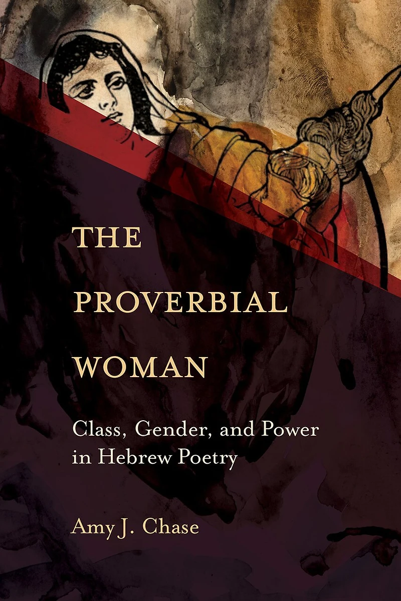 The Proverbial Woman: Class, Gender, and Power Hebrew Poetry