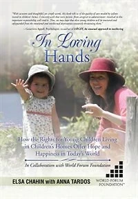 Loving Hands: How the Rights for Young Children Living Children's Homes Offer Hope and Happiness Today's World