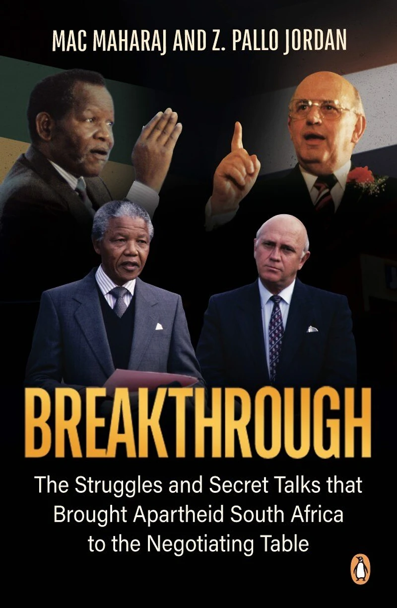 Breakthrough: The Struggles And Secret Talks That Brought Apartheid South Africa To Negotiating Table