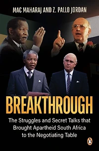 Breakthrough: The Struggles And Secret Talks That Brought Apartheid South Africa To Negotiating Table