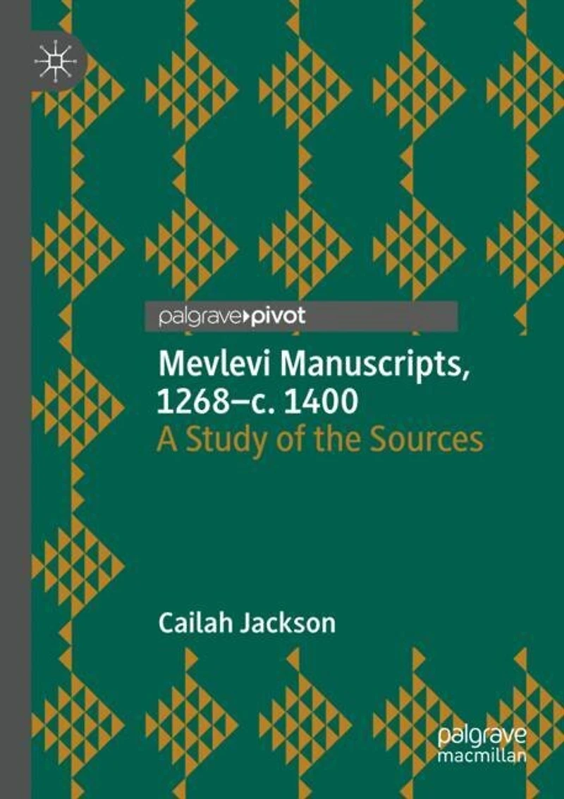 Mevlevi Manuscripts, 1268-C. 1400: A Study of the Sources