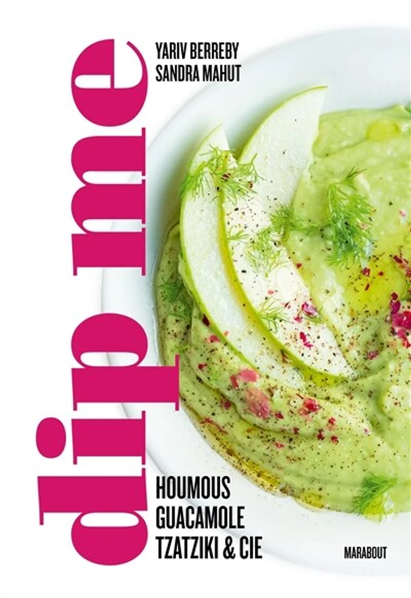 Dip me : houmous, guacamole, tzatziki & Cie: Cie
