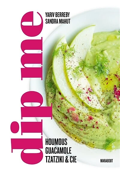 Dip me : houmous, guacamole, tzatziki & Cie: Cie