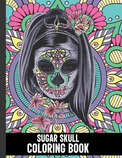 Sugar Skull Coloring Book: Cute Mandala Sugar Skull Coloring Book for Adults Made With 40 Different Unique Sugar Skull Illustrations, Sugar Skull Gifts for Women