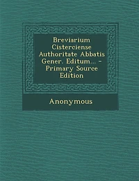 Breviarium Cisterciense Authoritate Abbatis Gener. Editum... - Primary Source Edition
