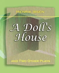A Doll's House, and two Other Plays