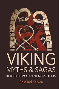 Viking Myths And Sagas: Retold From Ancient Norse Texts