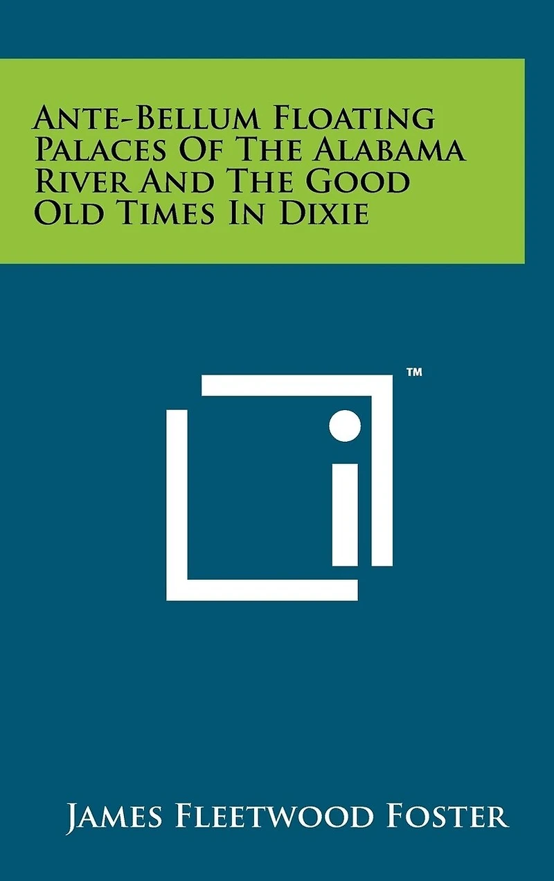 Ante-Bellum Floating Palaces Of The Alabama River And The Good Old Times In Dixie