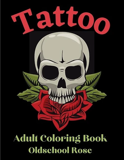 Oldschool Rose Tattoo - Adult Coloring Book: 50 Unique Designs - Coloring Book For Relaxation with Awesome Modern Tattoo Designs - Adult Coloring Book For Stress Relief And Relaxation