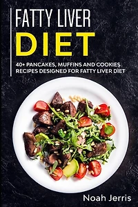 Fatty Liver Diet: 40+ Pancakes, muffins and Cookies recipes designed for Fatty Liver diet