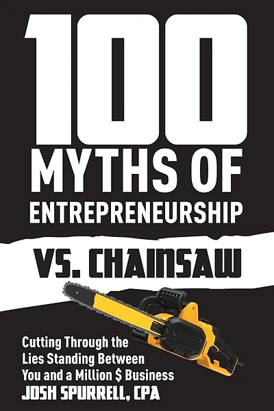 100 Myths Of Entrepreneurship Vs. Chainsaw: Cutting Through The Lies Standing Between You And A Million $ Business
