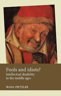 Fools and idiots?: Intellectual disability the Middle Ages