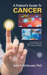 A Patient's Guide to Cancer: Understanding the Causes and Treatments of a Complex Disease