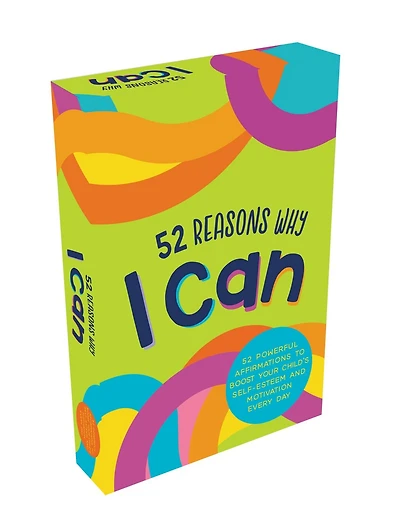 52 Reasons Why I Can: 52 Powerful Affirmations To Boost Your Child’s Self-Esteem And Motivation Every Day