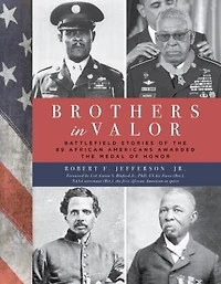 Brothers Valor: Battlefield Stories of the 89 African Americans Awarded Medal Honor