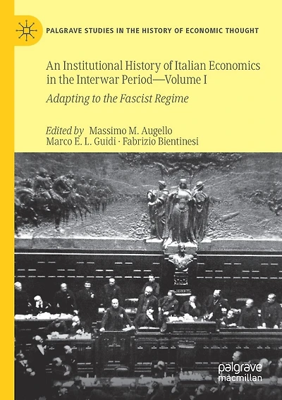 An Institutional History Of Italian Economics In The Interwar Period - Volume I: Adapting To The Fascist Regime