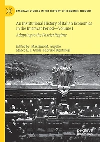 An Institutional History Of Italian Economics In The Interwar Period - Volume I: Adapting To The Fascist Regime