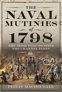 the Naval Mutinies of 1798: Irish Plot to Seize Channel Fleet