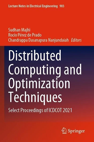 Distributed Computing and Optimization Techniques: Select Proceedings of ICDCOT 2021