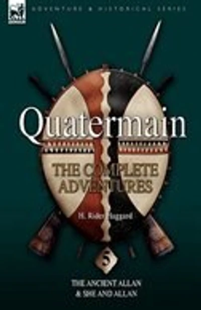 Quatermain: the Complete Adventures 5-The Ancient Allan & She and