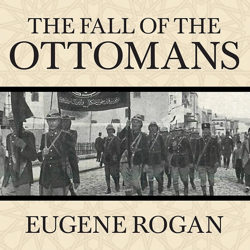 the Fall of Ottomans Lib/E: Great War Middle East