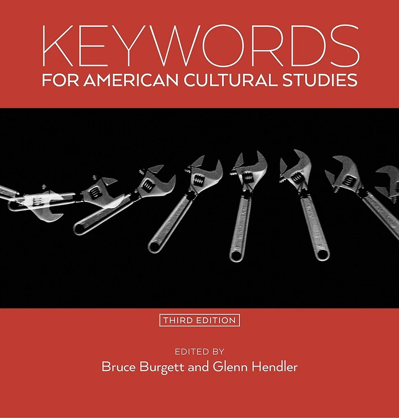 Keywords for American Cultural Studies, Third Edition