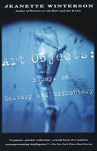 Art Objects: Essays On Ecstasy And Effrontery