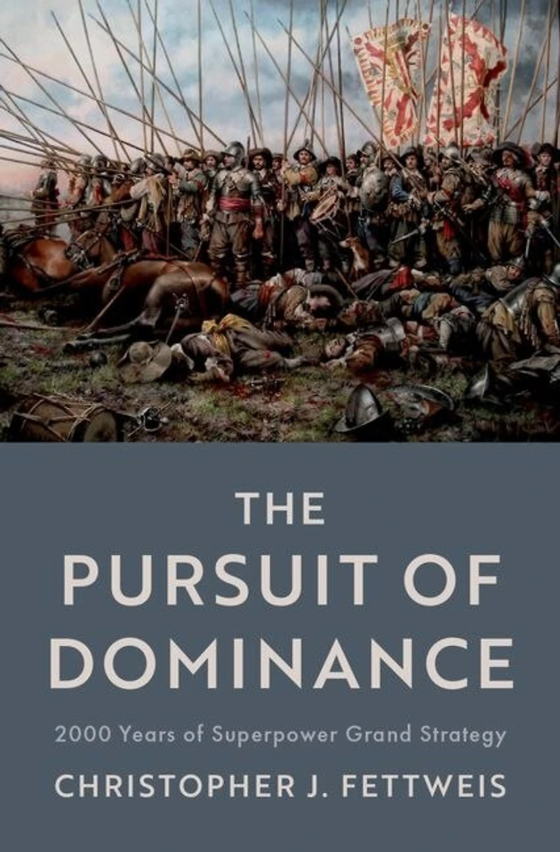The Pursuit of Dominance: 2000 Years Superpower Grand Strategy