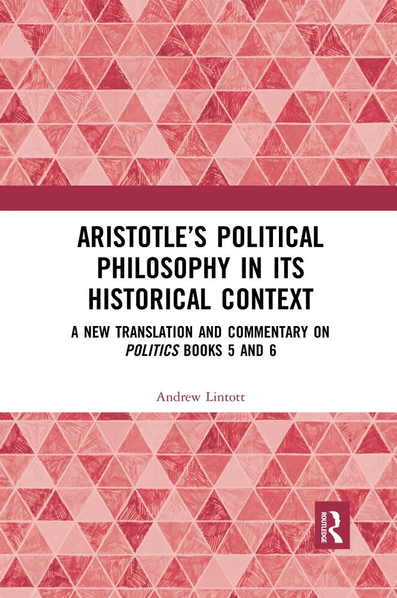 Aristotle's Political Philosophy its Historical Context: A New Translation and Commentary on Politics Books 5 6